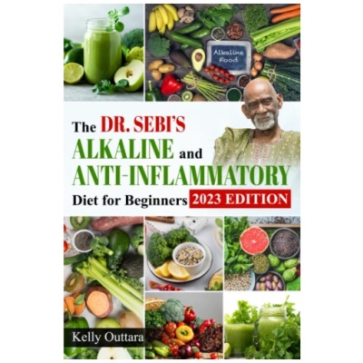 The Dr. Sebi’s Alkaline and Anti-Inflammatory Diet for Beginners: How to Reduce Inflammation With 28-Day Detox Plan, Including Strategies for a Long and Healthy Life