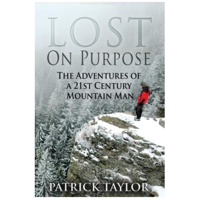 Lost on Purpose: The Adventures of a 21st Century Mountain Man (Real-Life Adventures of the Texas Yeti)