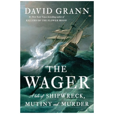 The Wager: A Tale of Shipwreck, Mutiny and Murder